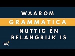Grammatica Nederlands | Waarom grammatica nuttig én belangrijk is