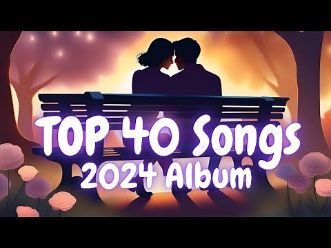 TOP 40 Song 2024 | Latest Trending Hits | Best Songs of the Year