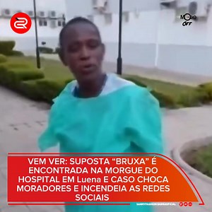 🚨VEM VER: SUPOSTA “BRUXA” É ENCONTRADA NA MORGUE DO HOSPITAL EM Luena E CASO CHOCA MORADORES E INCENDEIA AS REDES SOCIAIS 😱👀 | Conexão Real
