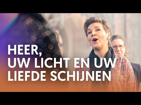 Heer, uw licht en uw liefde schijnen - Nederland Zingt