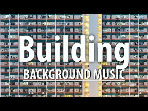 Building Music | Background Soundtrack for Construction, DIY, and Time-Lapse Projects