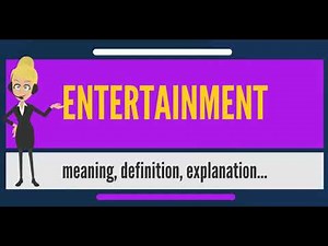 What is Entertainment? What Does Entertainment Mean? Entertainment Meaning & Explanation