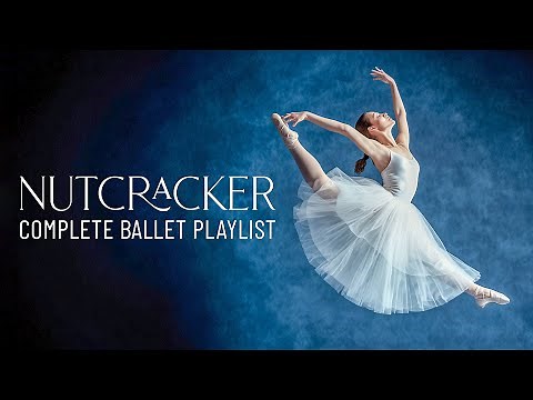 Tchaikovsky: The Nutcracker (Complete Ballet Playlist) - Full Performance