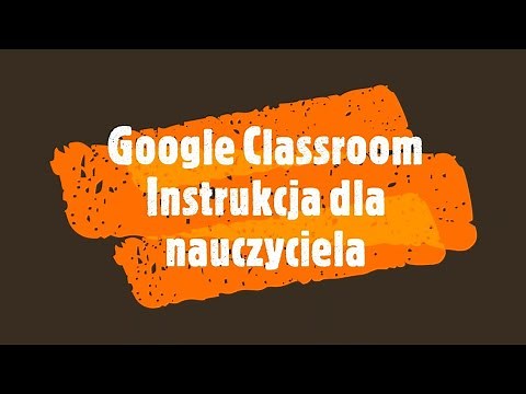 Google Classroom - instrukcja dla nauczyciela
