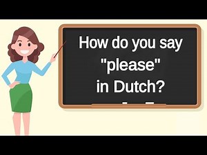 How do you say "please" in Dutch? | How to say "please" in Dutch?