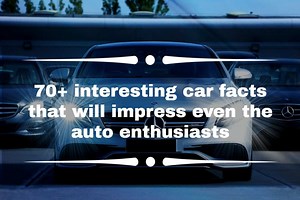 70  interesting car facts that will impress even the auto enthusiasts