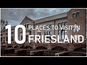 Top Ten Places to visit in Friesland - Netherlands