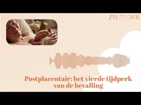 De bevalling: het vierde tijdperk (Postplacentair) | Audioblog