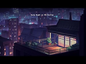 Peaceful Rainy Night on The Rooftop 🌧 lofi hip hop radio ~ beats to relax/study