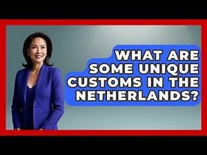 What Are Some Unique Customs in the Netherlands? | Exploring The Benelux