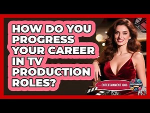 How Do You Progress Your Career In TV Production Roles? - Entertainment Jobs