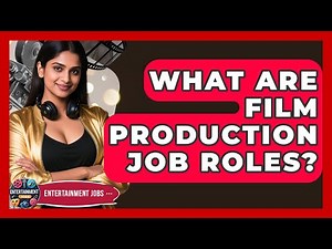 What Are Film Production Job Roles? | Entertainment Jobs