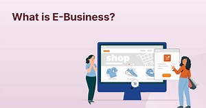 What is E-Business: Features and Types - Shiksha Online