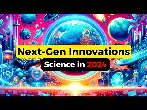 Top 7 Next-Gen Innovations: Science in 2024 Unveiled!