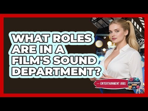 What Roles Are In A Film's Sound Department? - Entertainment Jobs