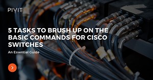 5 Basic Cisco Switch Commands You Need to Know